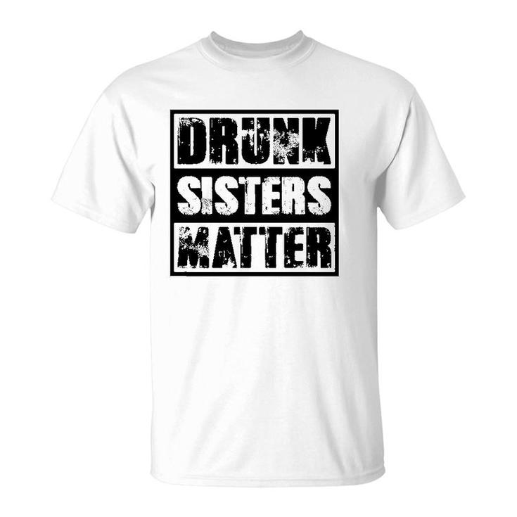 Drunk Sisters Matter Funny Gift Funny Wine Drinking T-Shirt