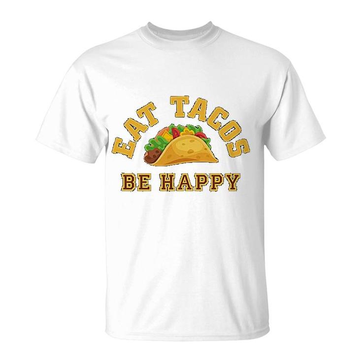 Eat Tacos Be Happy Mexican T-Shirt
