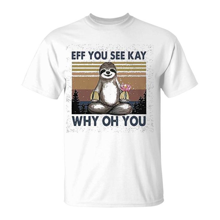Eff You See Kay Why Oh You T-Shirt