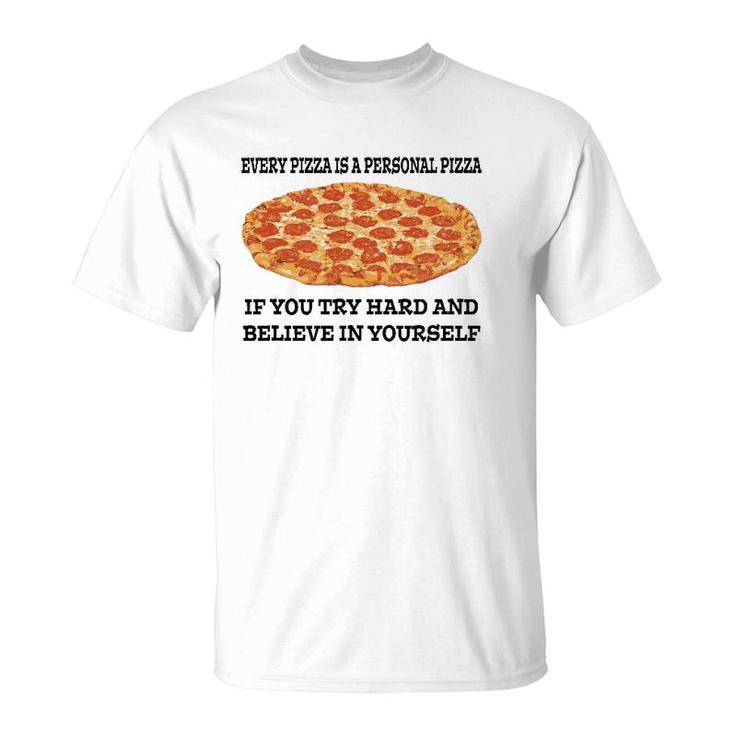 Every Pizza Is A Personal Pizza Believe In Yourself T-Shirt