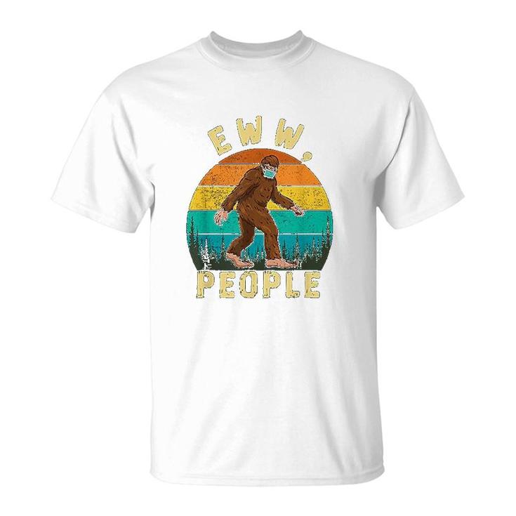 Ew People Funny Sayings Bigfoot T-Shirt