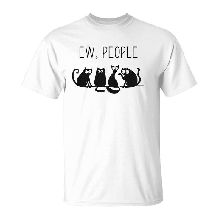 Ew People Meowy Cat Lovers Gift Perfect Gift Idea T-Shirt