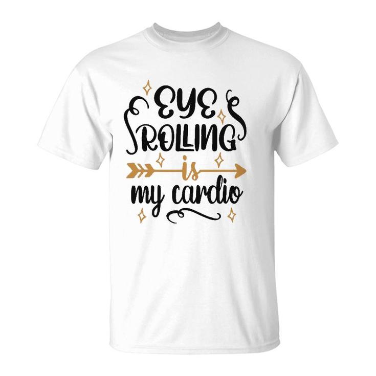 Eye Rolling Is My Cardio Workout Gym Exercise T-Shirt