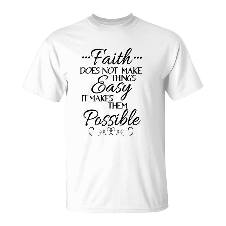 Faith Does Not Make Things Easy Inspiring Christian Message T-Shirt