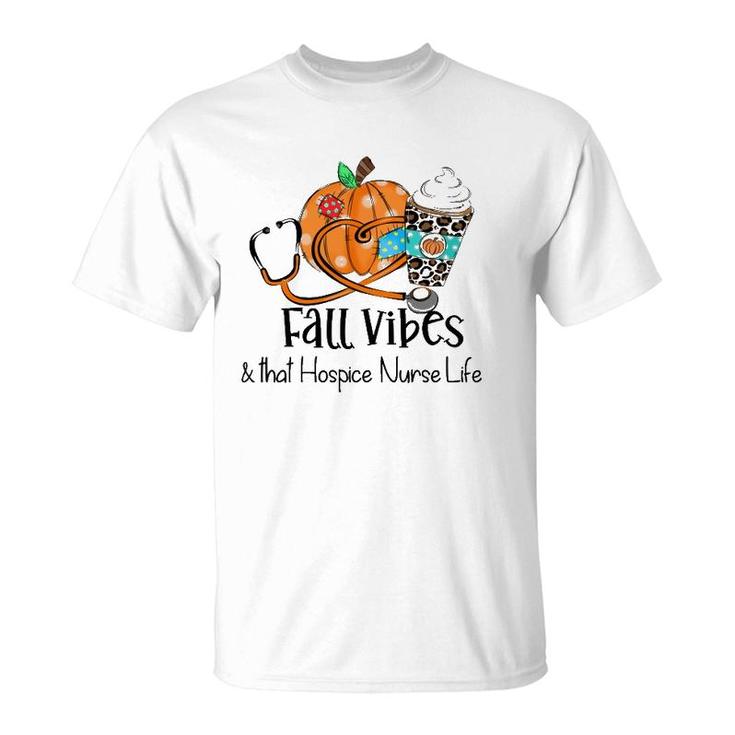 Fall Vibes And That Hospice Nurse Life Fall Thanksgiving Day T-Shirt