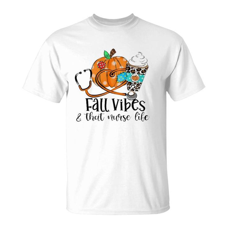 Fall Vibes & That Nurse Life Fall Lover Nurse Day Nurse Week T-Shirt