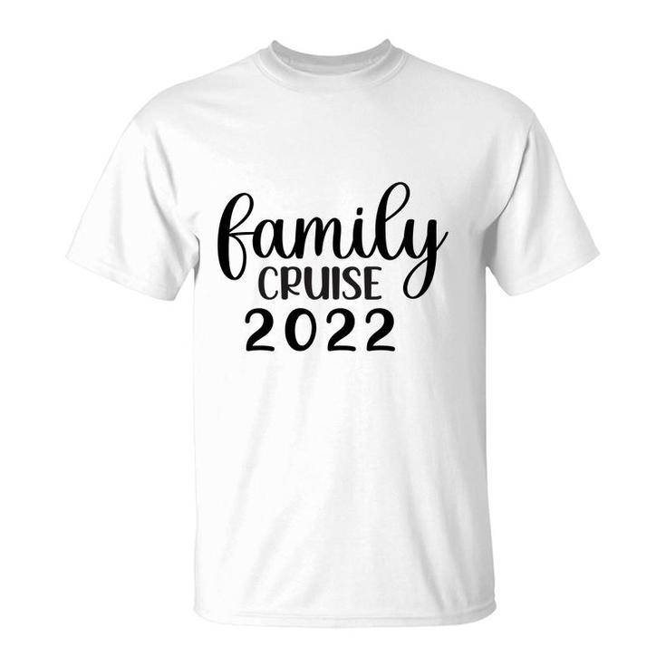 Family Cruise Squad Trip 2022 Have A Good Time With T-shirt