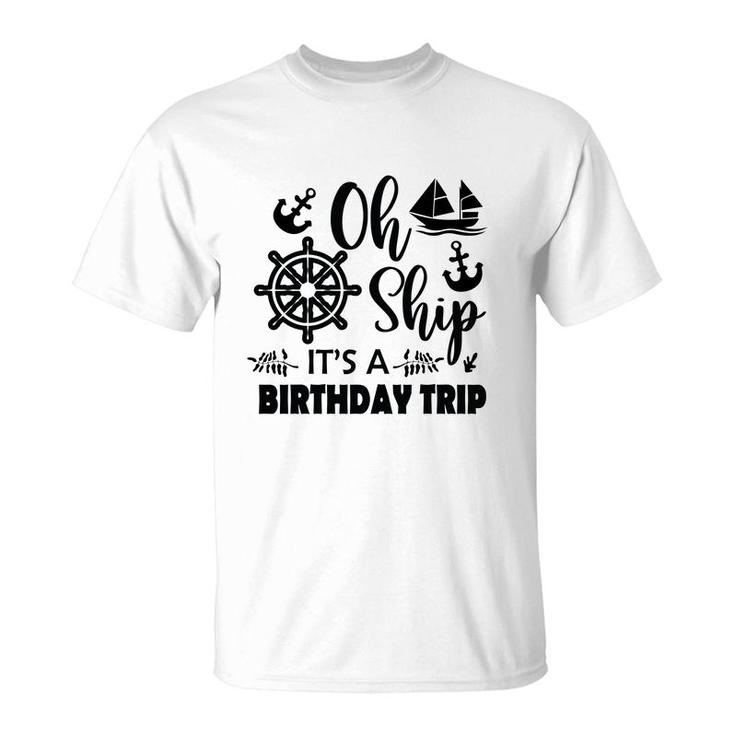 Family Cruise Squad Trip 2022  It Is A Birthday Trip T-Shirt
