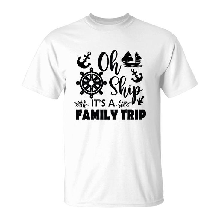 Family Cruise Squad Trip 2022 Oh Ship It Is A Trip T-shirt