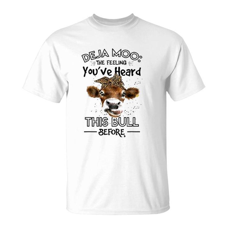Farmer Deja Moo The Feeling You've Heard This Bull T-Shirt