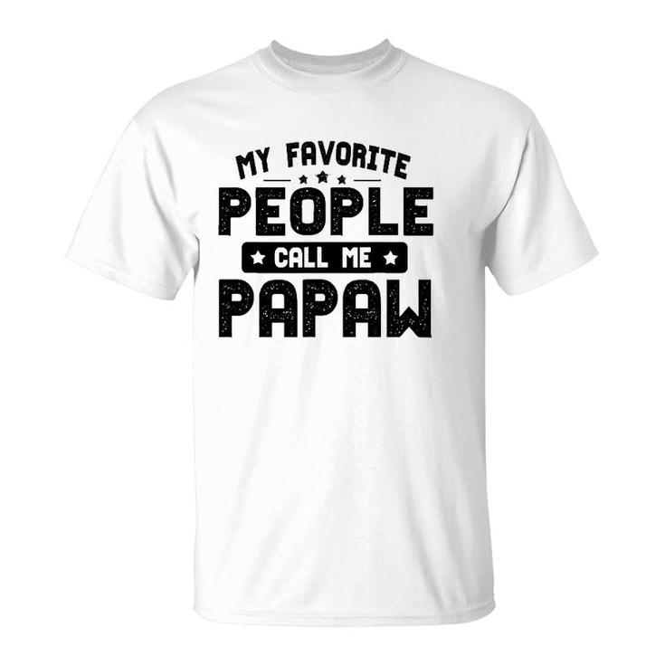 Father's Day Funny My Favorite People Call Me Papaw Grandpa T-Shirt
