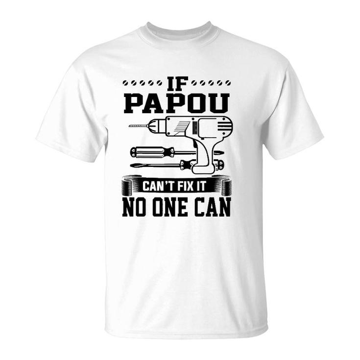 Father's Day Gift For Papou Can't Fix It No One Can T-Shirt
