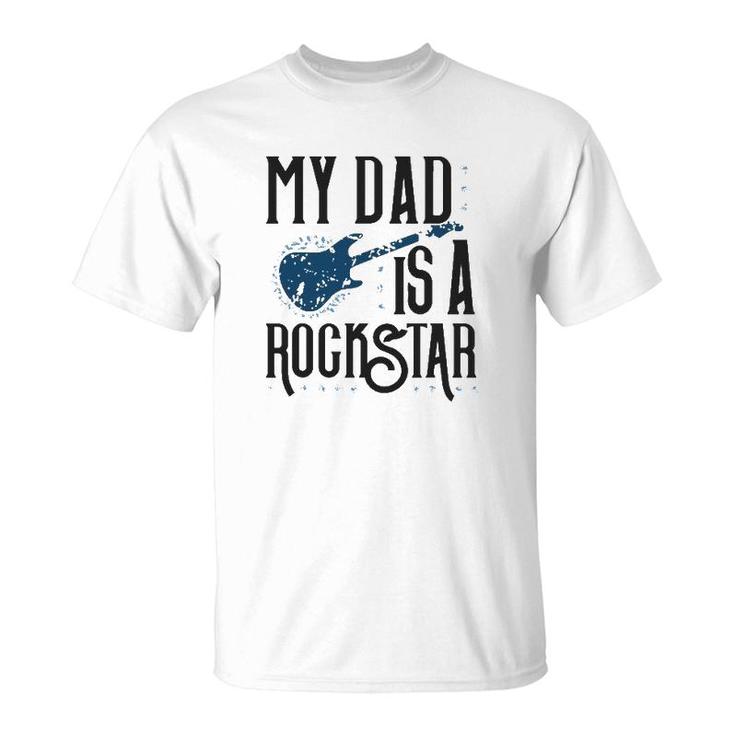 Father's Day Tees My Dad Is A Rockstar T-Shirt