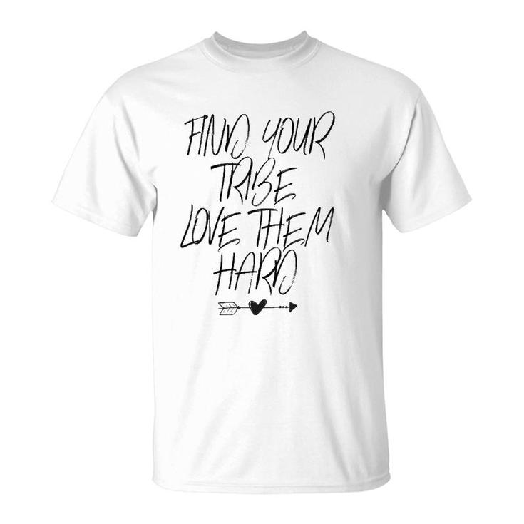 Find Your Tribe Love Them Hard - Arrows Heart Funny Mama  T-Shirt