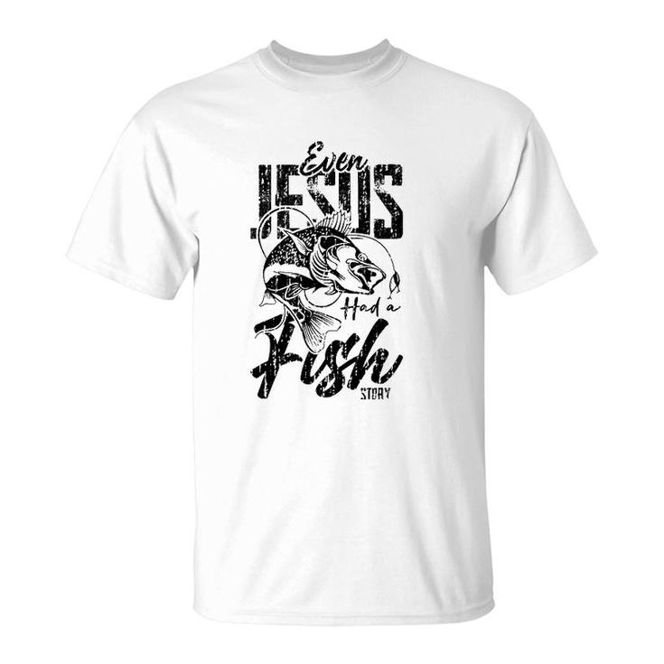 Fishing Gifts Jesus Has A Funny Story About Fish T-Shirt