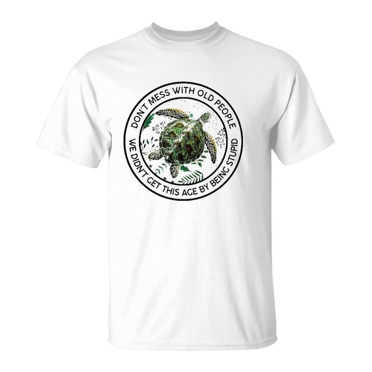 Floral Turtle Don't Mess With Old People We Didn't Get This Ace By Being Stupid Funny T-Shirt