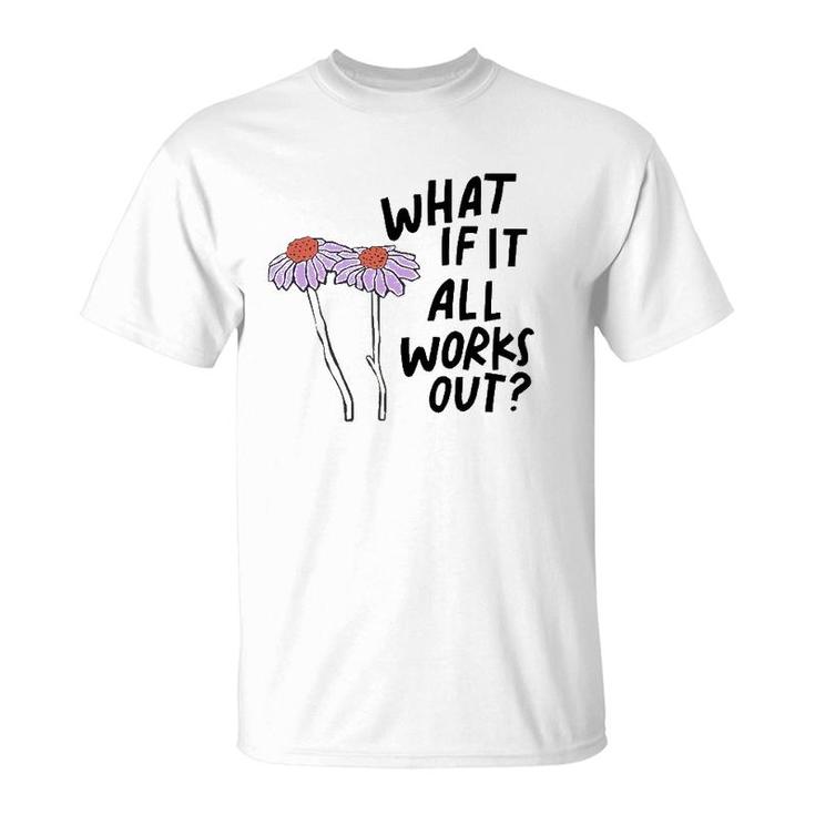 Floral What If It All Works Out T-Shirt