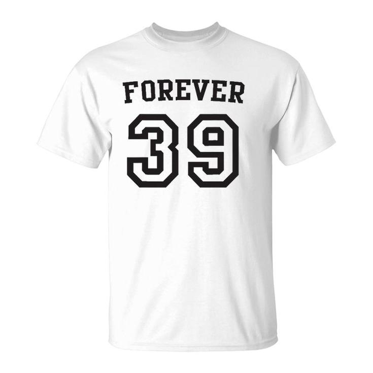 Forever 39 Happy Birthday 39Th Birthday T-Shirt