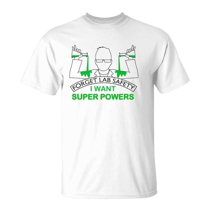 Forget Lab Safety I Want Super Powers Tee Chemistry T-Shirt