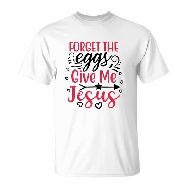 Forget The Eggs Give Me Jesus White T-Shirt