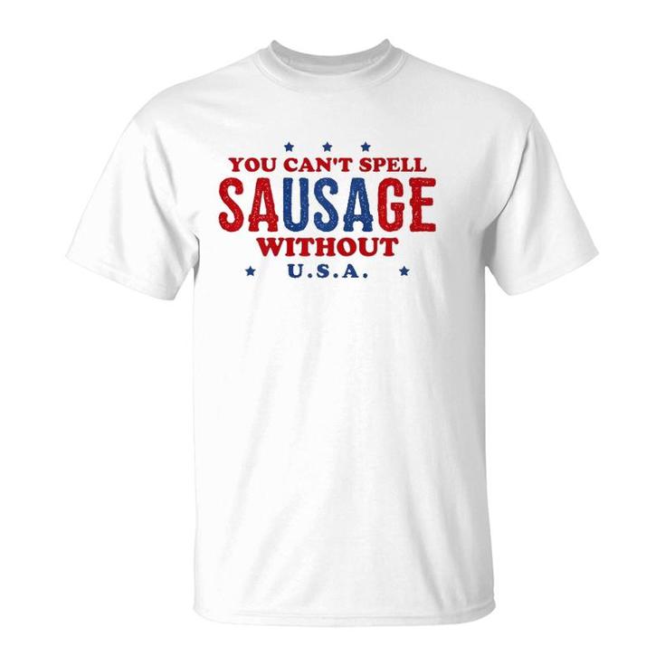 Fourth Of July  You Can't Spell Sausage Without USA T-Shirt