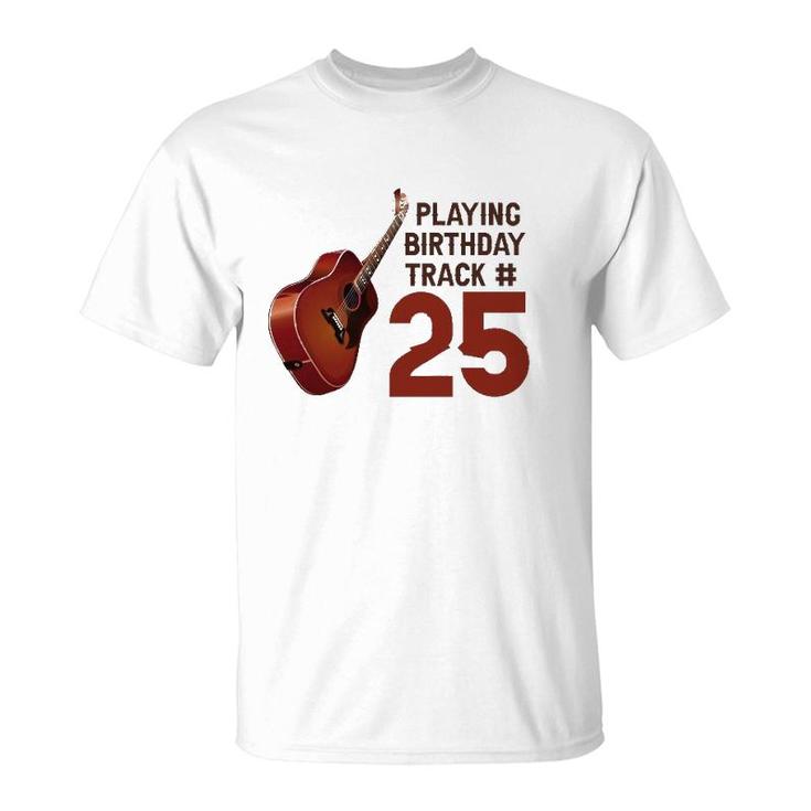 Funny 25Th Birthday Guitar Music Lover Birthday Gift T-Shirt