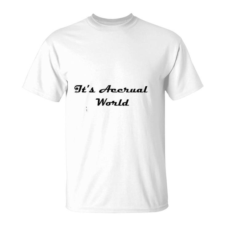 Funny Accounting Its Accrual World T-Shirt