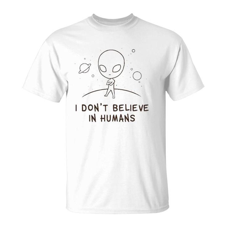 Funny Alien Ufo I Don't Believe In Humans Cosmic Space T-Shirt