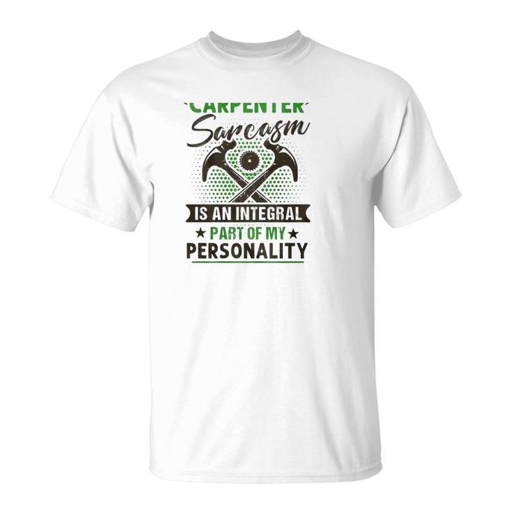 Funny Carpender Carpentry Tools I Am A Carpender Sarcasm Is An Integral Part Of My Personality T-Shirt