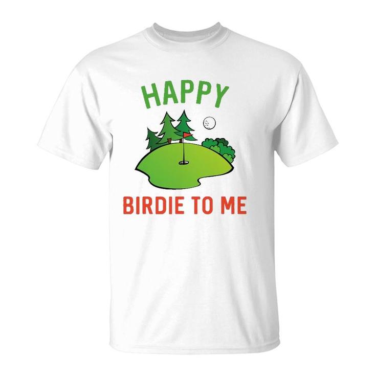 Funny Golf Happy Birdie To Me Golfer Dad Uncle Birthday Gift T-Shirt