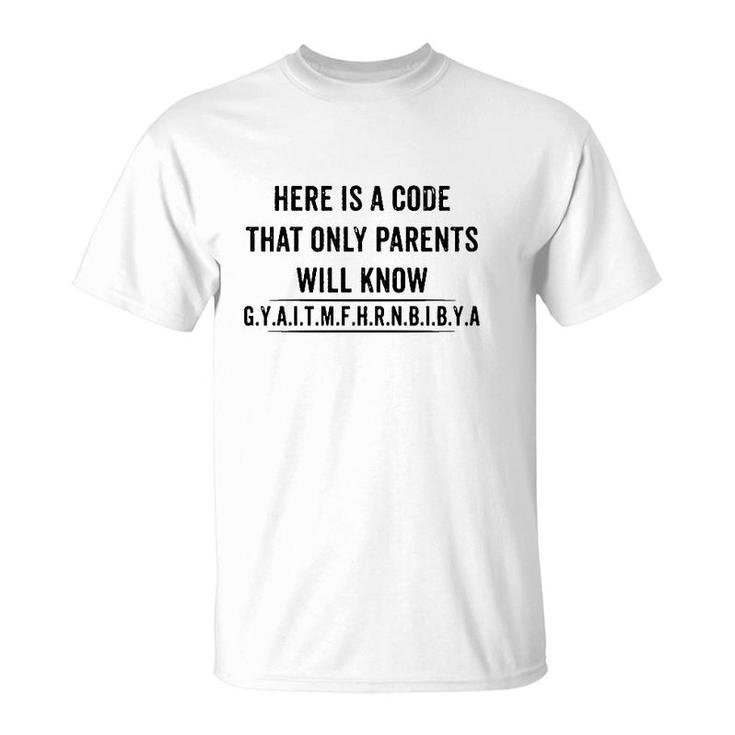 Funny Here Is A Code That Only Parents Will Know Gyaitmfhrnbibya T-Shirt