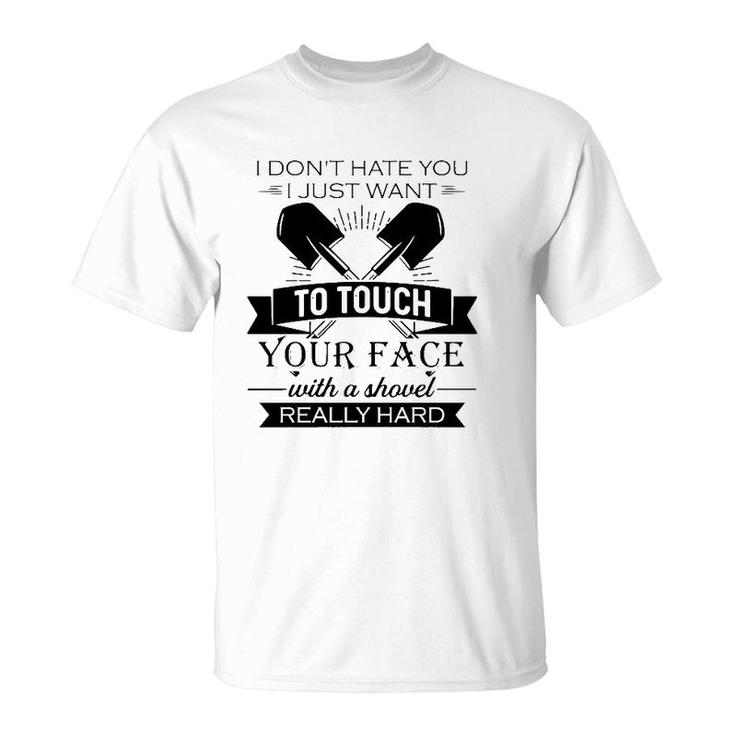 Funny I Want To Touch Your Face With A Shovel Really Hard Sarcastic Crossed Shovels T-Shirt