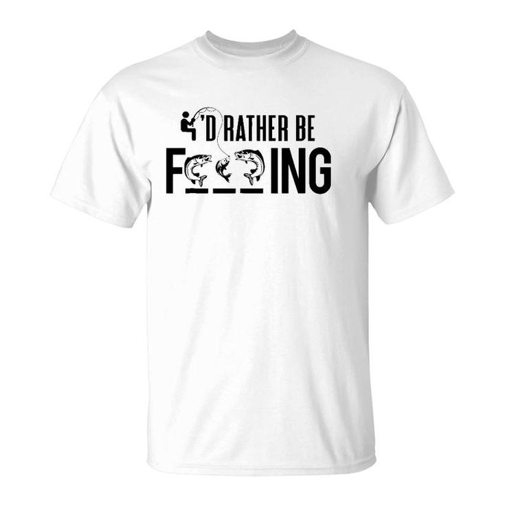 Funny I'd Rather Be Fishing - Fisherman Gift T-Shirt