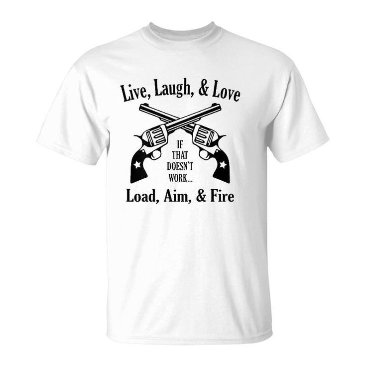 Funny Live Laugh Love - Doesn't Work - Load Aim Fire T-Shirt