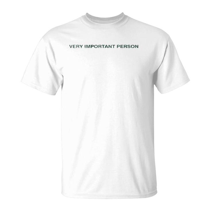 Funny Quote Gift Very Important Person  T-Shirt