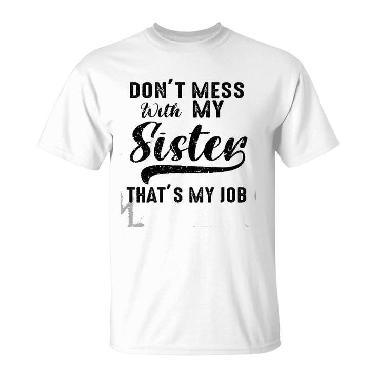 Funny Retro Don't Mess With My Sister That's My Job Sister Premium T-Shirt