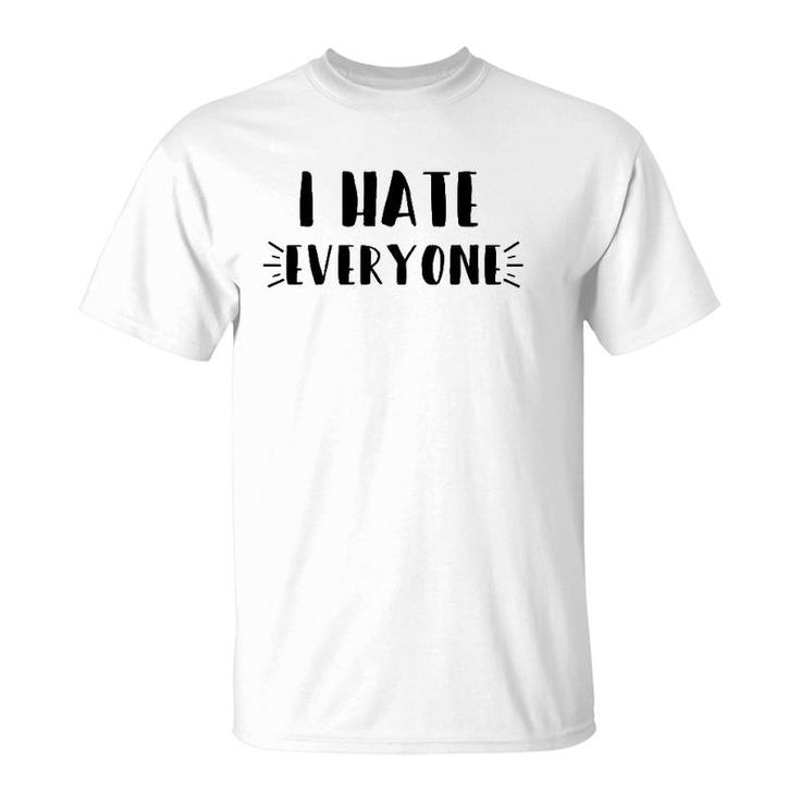 Funny Sarcastic Saying Gift, I Hate Everyone T-Shirt