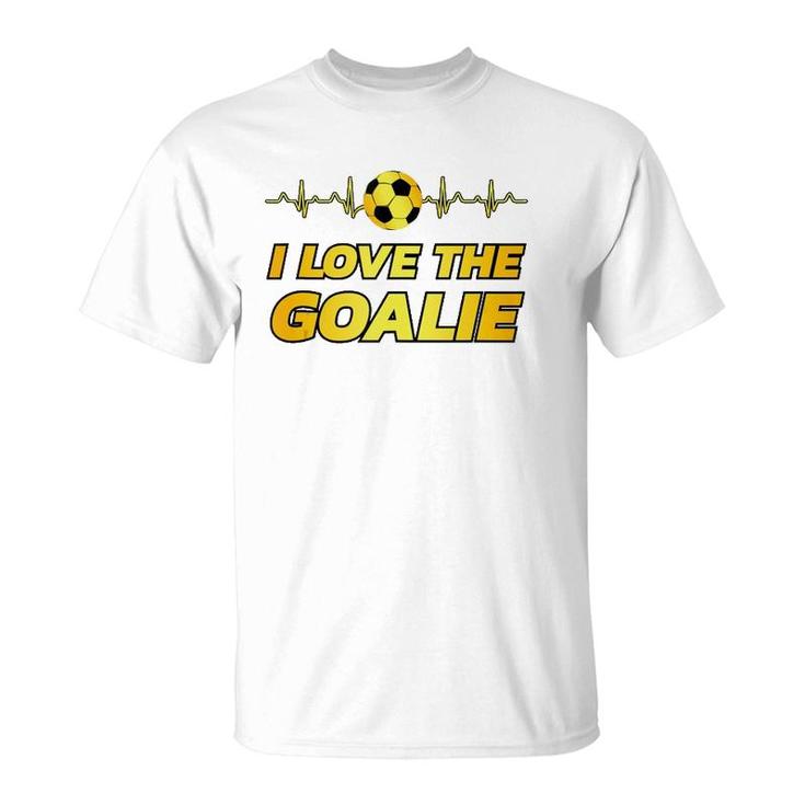 Funny Soccer Player Dad Mom Novelty Gift I Love The Goalie T-Shirt