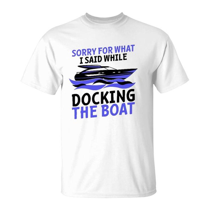 Funny Sorry For What I Said While Docking The Boat Gift Men T-Shirt