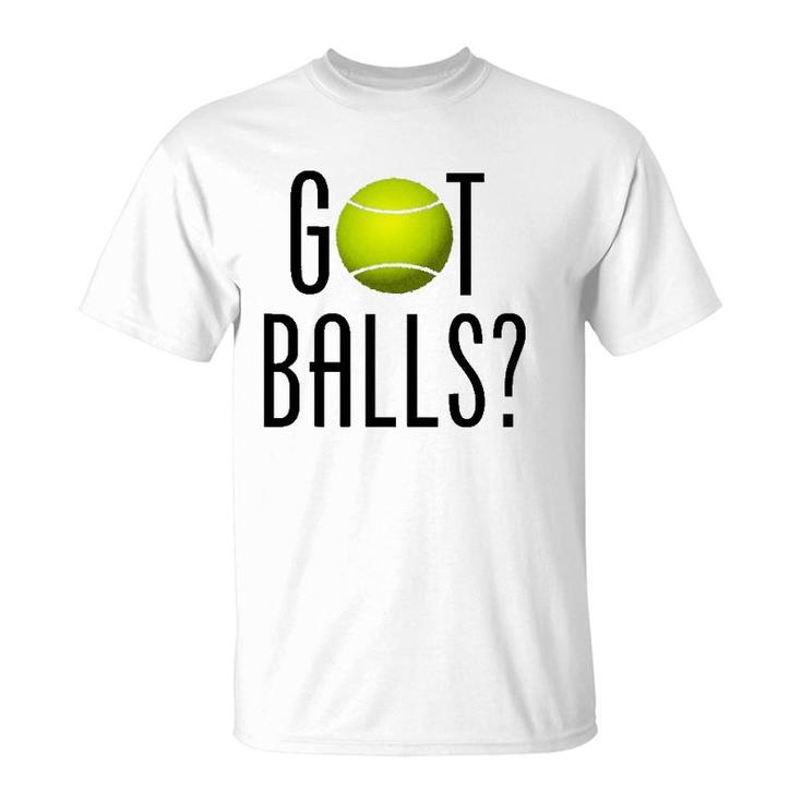 Funny Tennis Lover Gift Got Balls Player Coach T-Shirt