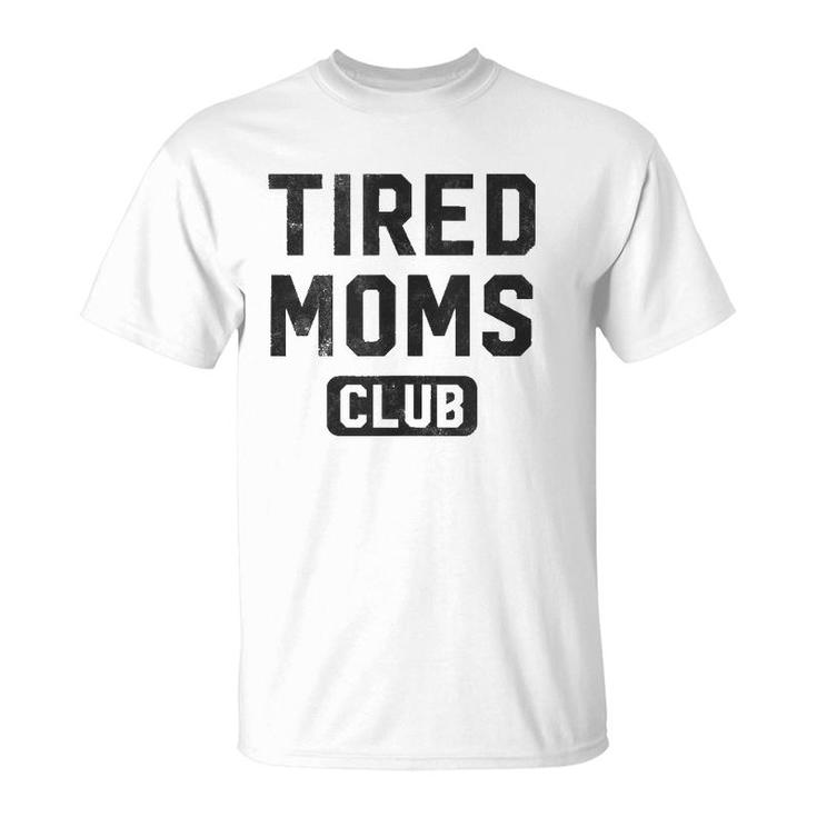 Funny Tired Moms Club Mother's Day  T-Shirt
