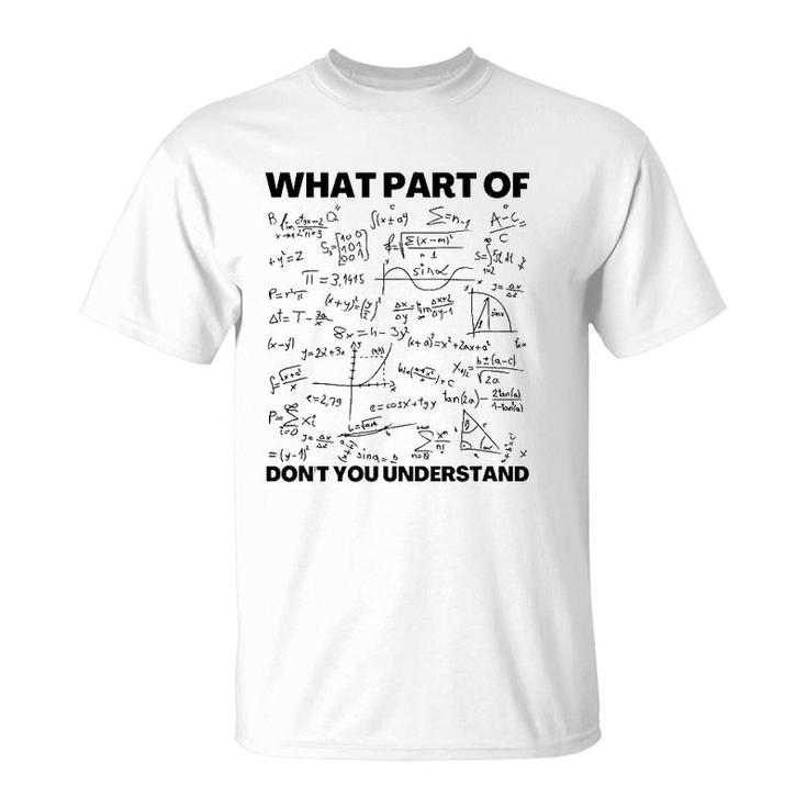 Funny What Part Of Don't You Understand Math Teacher Gift T-Shirt