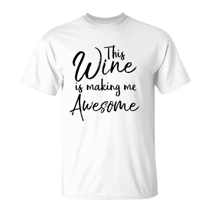 Funny Wine Drinking Gift This Wine Is Making Me Awesome T-Shirt