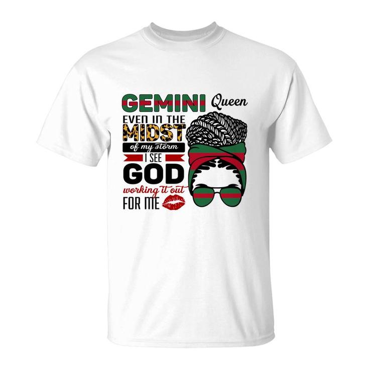 Gemini Queen Even In The Midst Of My Storm I See God Working It Out For Me Birthday Gift T-Shirt