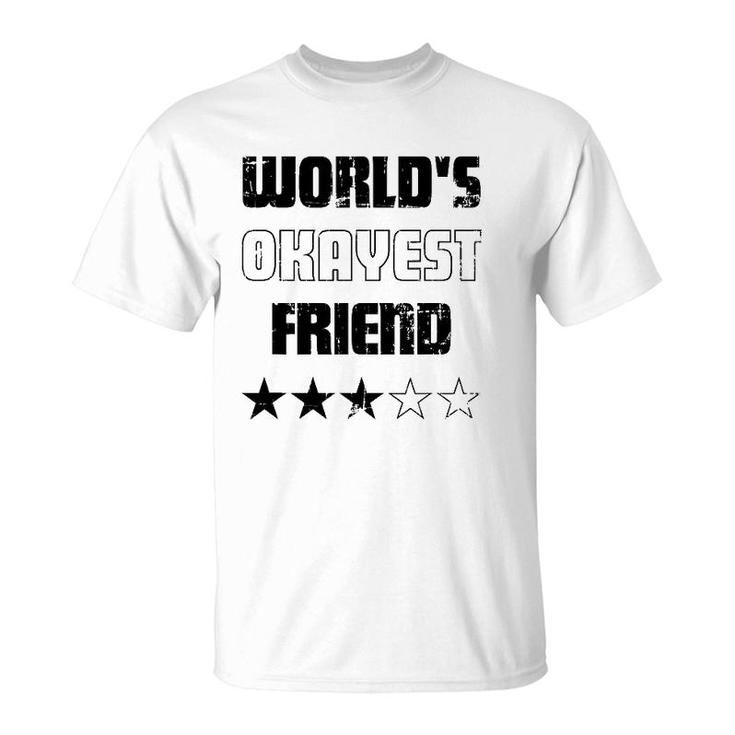 Gifts For Friends Worlds Okayest Friend T-Shirt