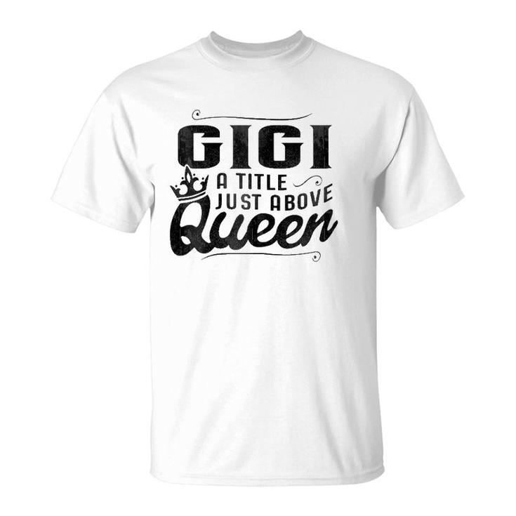 Gigi A Title Above Queen  Grandma Mother's Day T-Shirt