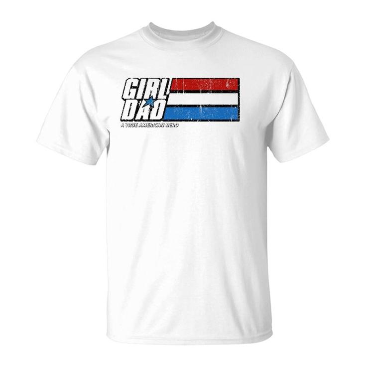 Girl Dad A True American Hero T-Shirt