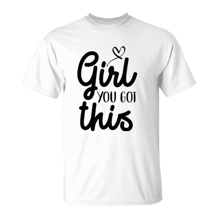 Girl You Got This Positive Ts Women Girls Affirmation T-Shirt