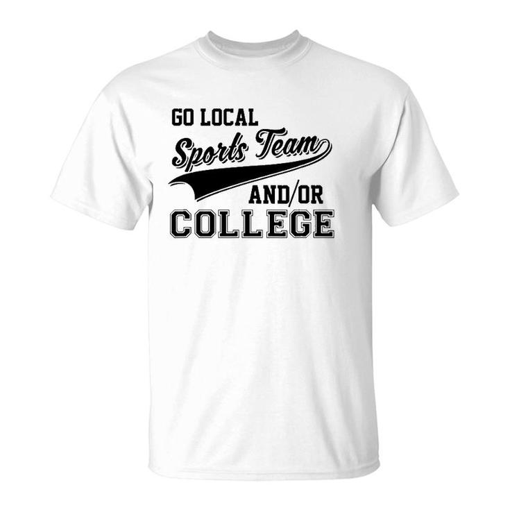 Go Local Sports Team And Or College Cute & Funny T-Shirt