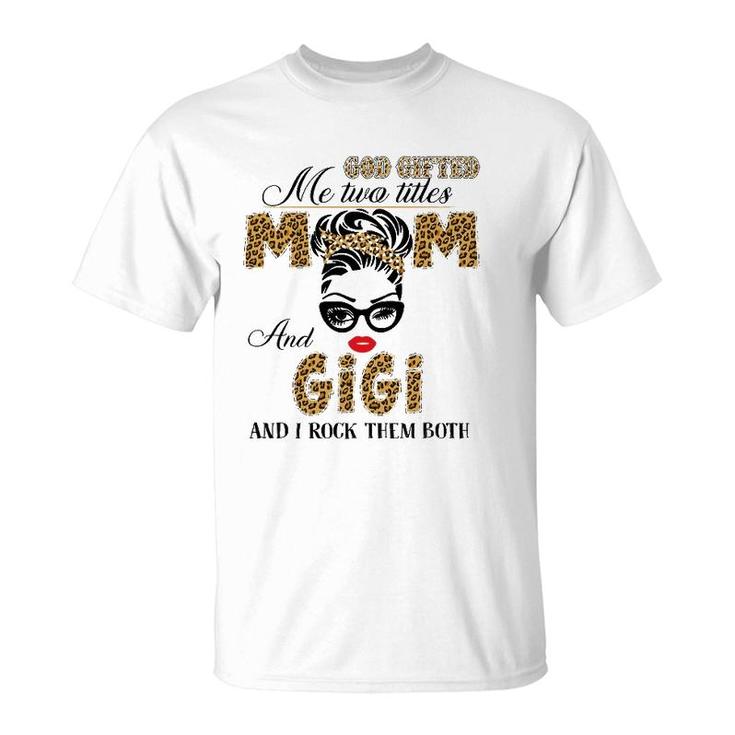 God Gifted Me Two Title Mom And Gigi Leopard Mother's Day T-Shirt